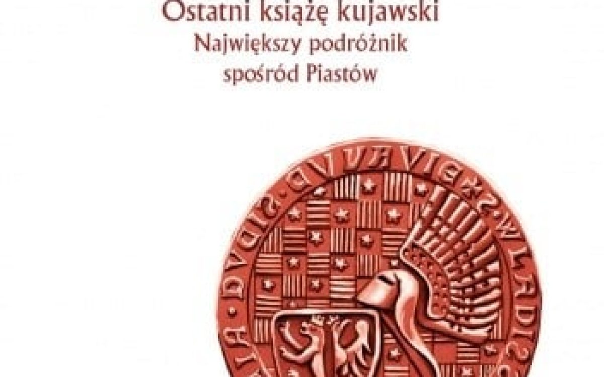 Recenzja monografii „Władysław Biały (1327/1333 – 20 luty 1388). Ostatni książę kujawski. Największy podróżnik spośród Piastów” J. Śliwiński